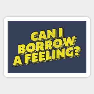 Can I Borrow A Feeling? Sticker